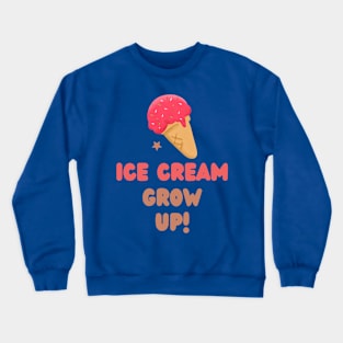 Ice cream grow up Crewneck Sweatshirt